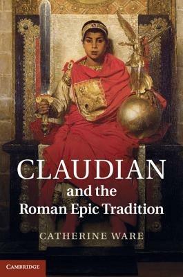Claudian and the Roman Epic Tradition - Catherine Ware - cover