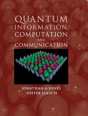 Quantum Information, Computation and Communication - Jonathan A. Jones,Dieter Jaksch - cover