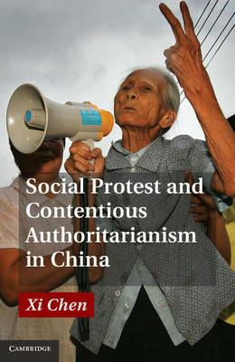 Social Protest and Contentious Authoritarianism in China - Xi Chen - cover