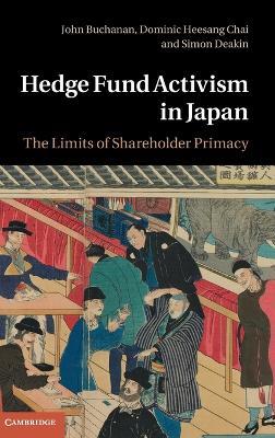 Hedge Fund Activism in Japan: The Limits of Shareholder Primacy - John Buchanan,Dominic Heesang Chai,Simon Deakin - cover