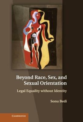 Beyond Race, Sex, and Sexual Orientation: Legal Equality without Identity - Sonu Bedi - cover