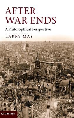 After War Ends: A Philosophical Perspective - Larry May - cover