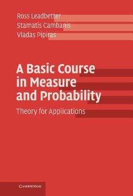 A Basic Course in Measure and Probability: Theory for Applications - Ross Leadbetter,Stamatis Cambanis,Vladas Pipiras - cover