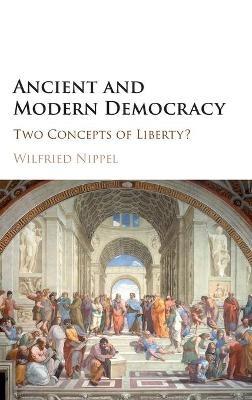 Ancient and Modern Democracy: Two Concepts of Liberty? - Wilfried Nippel - cover