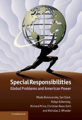 Special Responsibilities: Global Problems and American Power - Mlada Bukovansky,Ian Clark,Robyn Eckersley - cover