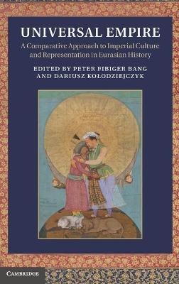 Universal Empire: A Comparative Approach to Imperial Culture and Representation in Eurasian History - cover