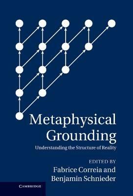 Metaphysical Grounding: Understanding the Structure of Reality - cover