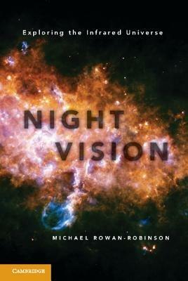 Night Vision: Exploring the Infrared Universe - Michael Rowan-Robinson - cover