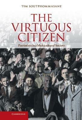 The Virtuous Citizen: Patriotism in a Multicultural Society - Tim Soutphommasane - cover