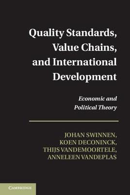 Quality Standards, Value Chains, and International Development: Economic and Political Theory - Johan Swinnen,Koen Deconinck,Thijs Vandemoortele - cover