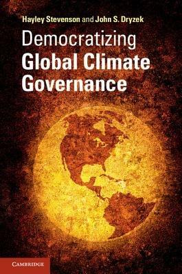 Democratizing Global Climate Governance - Hayley Stevenson,John S. Dryzek - cover