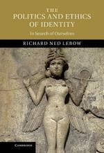 The Politics and Ethics of Identity: In Search of Ourselves