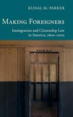 Making Foreigners: Immigration and Citizenship Law in America, 1600–2000