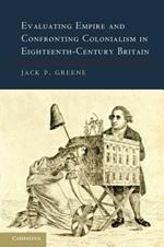 Evaluating Empire and Confronting Colonialism in Eighteenth-Century Britain