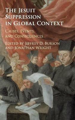 The Jesuit Suppression in Global Context: Causes, Events, and Consequences - cover