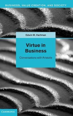Virtue in Business: Conversations with Aristotle - Edwin M. Hartman - cover