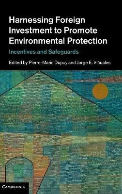 Harnessing Foreign Investment to Promote Environmental Protection: Incentives and Safeguards - cover