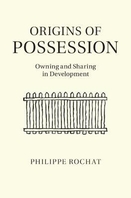 Origins of Possession: Owning and Sharing in Development - Philippe Rochat - cover