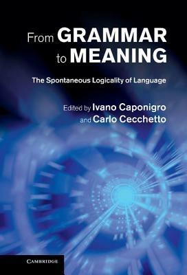 From Grammar to Meaning: The Spontaneous Logicality of Language - cover