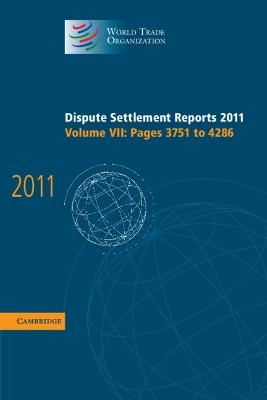 Dispute Settlement Reports 2011: Volume 7, Pages 3751–4286 - World Trade Organization - cover