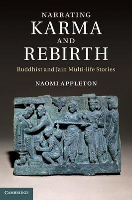 Narrating Karma and Rebirth: Buddhist and Jain Multi-Life Stories - Naomi Appleton - cover