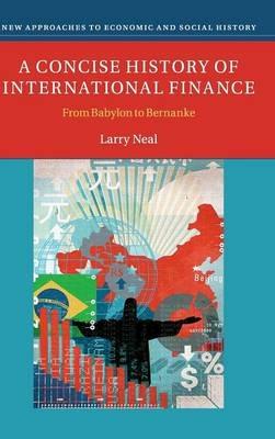 A Concise History of International Finance: From Babylon to Bernanke - Larry Neal - cover