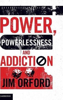Power, Powerlessness and Addiction - Jim Orford - cover