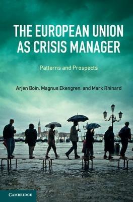 The European Union as Crisis Manager: Patterns and Prospects - Arjen Boin,Magnus Ekengren,Mark Rhinard - cover