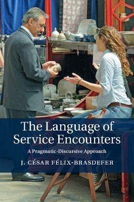 The Language of Service Encounters: A Pragmatic-Discursive Approach - J. César Félix-Brasdefer - cover