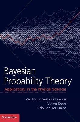 Bayesian Probability Theory: Applications in the Physical Sciences - Wolfgang von der Linden,Volker Dose,Udo von Toussaint - cover