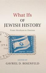 What Ifs of Jewish History: From Abraham to Zionism