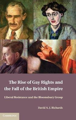The Rise of Gay Rights and the Fall of the British Empire: Liberal Resistance and the Bloomsbury Group - David A. J. Richards - cover
