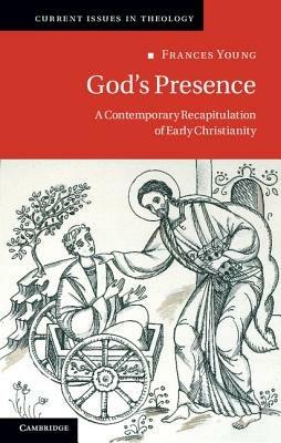 God's Presence: A Contemporary Recapitulation of Early Christianity - Frances Young - cover