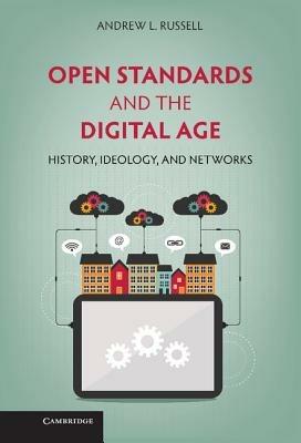 Open Standards and the Digital Age: History, Ideology, and Networks - Andrew L. Russell - cover