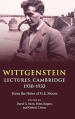 Wittgenstein: Lectures, Cambridge 1930–1933: From the Notes of G. E. Moore