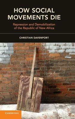 How Social Movements Die: Repression and Demobilization of the Republic of New Africa - Christian Davenport - cover