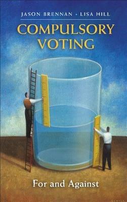 Compulsory Voting: For and Against - Jason Brennan,Lisa Hill - cover