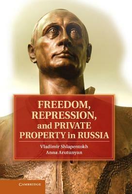Freedom, Repression, and Private Property in Russia - Vladimir Shlapentokh,Anna Arutunyan - cover