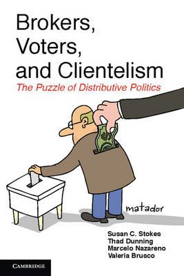 Brokers, Voters, and Clientelism: The Puzzle of Distributive Politics - Susan C. Stokes,Thad Dunning,Marcelo Nazareno - cover