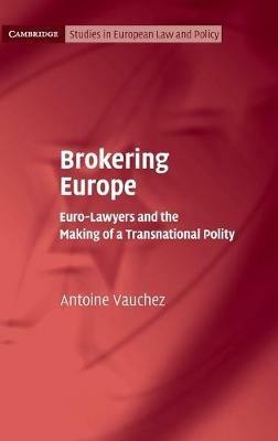 Brokering Europe: Euro-Lawyers and the Making of a Transnational Polity - Antoine Vauchez - cover