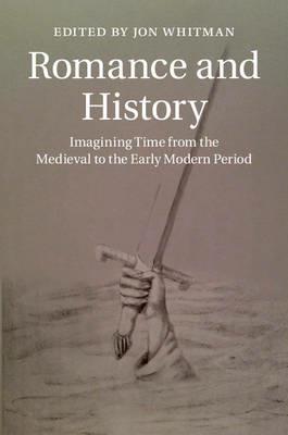 Romance and History: Imagining Time from the Medieval to the Early Modern Period - cover
