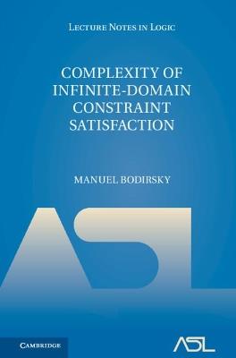 Complexity of Infinite-Domain Constraint Satisfaction - Manuel Bodirsky - cover