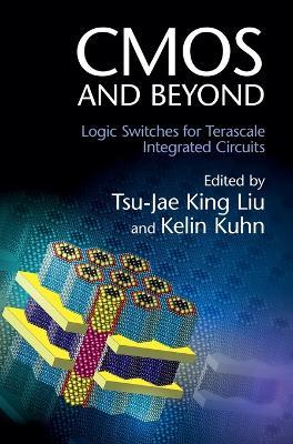 CMOS and Beyond: Logic Switches for Terascale Integrated Circuits - cover