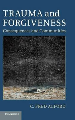 Trauma and Forgiveness: Consequences and Communities - C. Fred Alford - cover
