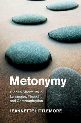 Metonymy: Hidden Shortcuts in Language, Thought and Communication - Jeannette Littlemore - cover