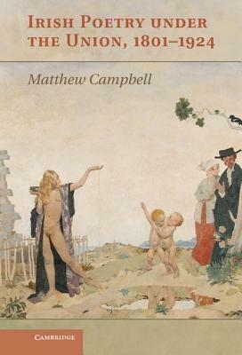 Irish Poetry under the Union, 1801–1924 - Matthew Campbell - cover