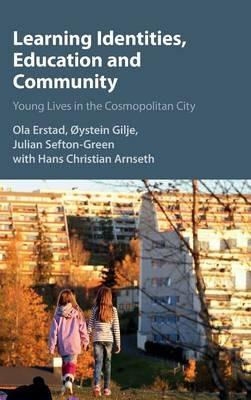 Learning Identities, Education and Community: Young Lives in the Cosmopolitan City - Ola Erstad,Øystein Gilje,Julian Sefton-Green - cover