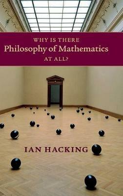Why Is There Philosophy of Mathematics At All? - Ian Hacking - cover