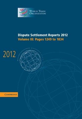 Dispute Settlement Reports 2012: Volume 3, Pages 1249–1834 - World Trade Organization - cover