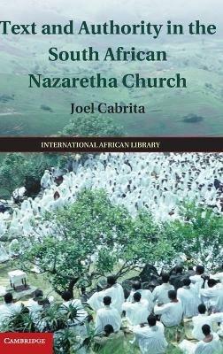 Text and Authority in the South African Nazaretha Church - Joel Cabrita - cover